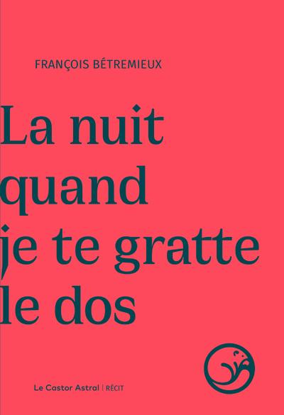 La nuit quand je te gratte le dos - Sélection Librairie Les arts de lire